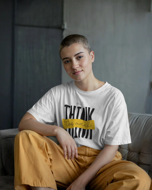 Don’t Think Too Much – Oversized T-Shirt | Printed Thoughts